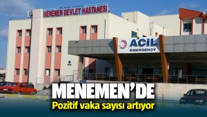 Menemen'de pozitif vaka sayısı artıyor