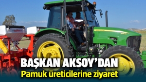 Başkan Aksoy'dan Pamuk üreticilerine ziyaret