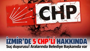 İzmir'de 5 CHP'li isim hakkında suç duyurusu! Aralarında Belediye Başkanı da var!
