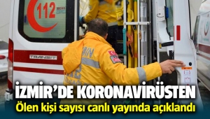 İzmir'de koronavirüsten ölen kişi sayısı açıklandı