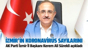 İzmir'in korona virüs rakamlarını AK Parti İl Başkanı Kerem Ali Sürekli açıkladı