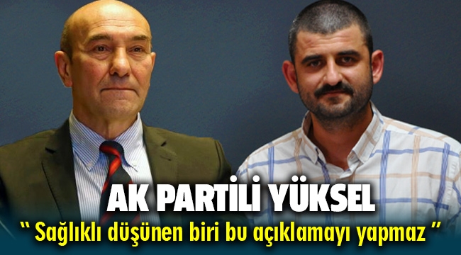AK Partili Muzaffer Sıtkı Yüksel'den Tunç Soyer'e tepki