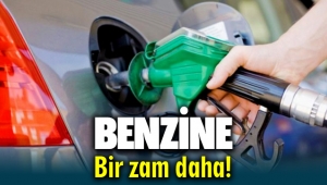 Benzine bir zam daha geldi