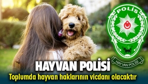 HAYVAN POLİSİ TOPLUMDA HAYVAN HAKLARININ VİCDANI OLACAKTIR