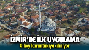 İzmir'de ilk kez uygulanıyor, O köy karantinada!