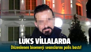 İzmir Torbalı'da Lüks villalarda bioenerji seansları düzenleyenlere şok baskın