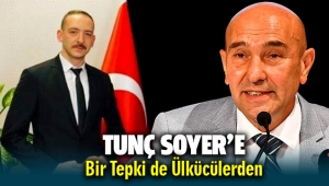Tunç Soyer'e Menemen Ülkü Ocaklarından tepki