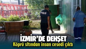İzmir'de dehşet: Köprü altından ceset çıktı!