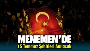 Menemen 15 Temmuz Şehitlerini Anacak
