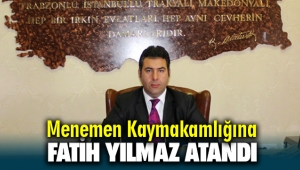 Menemen Kaymakamlığına Fatih Yılmaz atandı