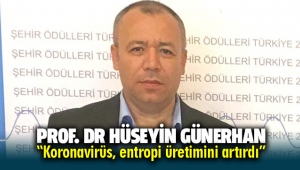 Prof. Dr. Günerhan, “Koronavirüs, entropi üretimini artırdı”