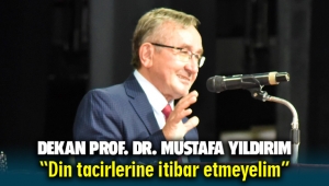 Prof. Yıldırım “Din tacirlerine itibar etmeyelim”