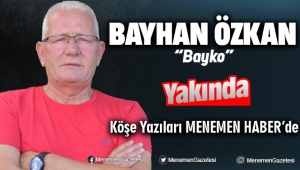 Bayhan Özkan Yakında Menemen Haber'de yazacak