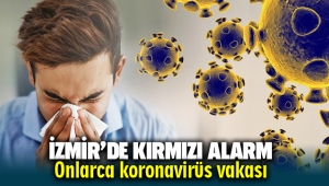 İzmir'de kırmızı alarm: Onlarca koronavirüs vakası!