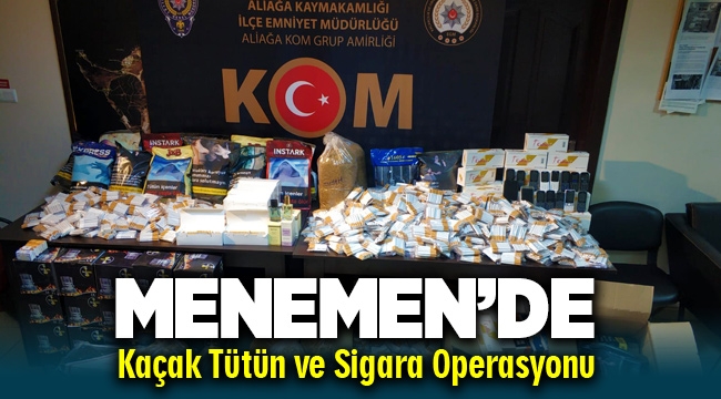 Menemen'de kaçak tütün ve sigara operasyonu