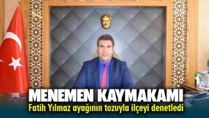Menemen Kaymakamı Fatih Yılmaz ayağının tozuyla denetime çıktı