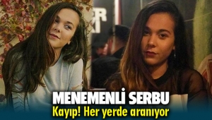Menemenli Serbu Ece kayıp! Her yerde aranıyor