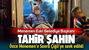 Menemenspor Onursal Başkanı Tahir Şahin Önce Menemen sonra Çiğli Hastanesine sevk edildi