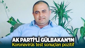AK Parti'li İrfan Gülbakan'ın Koronavirüs test sonuçları pozitif çıktı