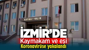İzmir'de Kaymakam ve eşi koronavirüse yakalandı