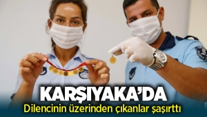 İzmir Karşıyaka'da dilencinin üzerinden çıkanlar şaşırttı!