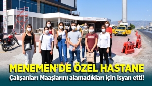 Menemen'de Özel Hastane'nin eski çalışanları maaşlarını alamadıkları için isyan etti