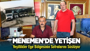 Menemen'de üretilen yeşillikler Tüm Ege'de sofraları süslüyor