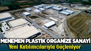 Menemen Plastik Organize Sanayi Yeni Katılımcılarıyla Güçleniyor