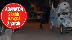 Adana Seyhan'da silahlı kavga: 2 yaralı