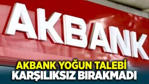 AKBANK Yoğun kredi talebini karşılıksız bırakmadı