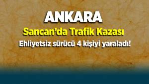 Ankara Sincan'da ehliyetsiz sürücü kaza yaptı: 4 yaralı