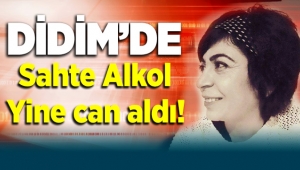 Didim'de Hava Özırmak sahte alkolden hayatını kaybetti