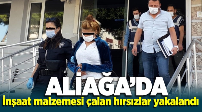 İzmir Aliağa'da inşaat malzemesi çalan hırsızlar yakalandı