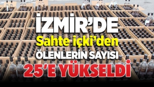 İzmir'de sahte içkiden ölenlerin sayısı 25'e yükseldi