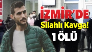İzmir Kemalpaşa'da silahlı kavgada Batuhan Dinçer hayatını kaybetti