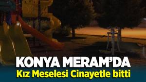 Konya Meram'da kız meselesi cinayetle son buldu 1 kişi hayatını kaybetti