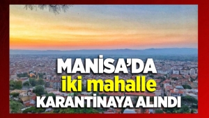 Manisa'da iki Mahalle Karantina da