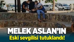 Melek Aslan'ın azmettiricisi eski sevgili tutuklandı
