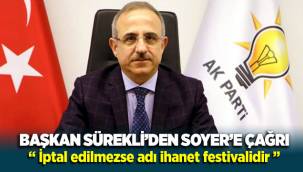 Başkan Sürekli'den Soyer'e çağrı: İptal edilmezse adı ihanet festivalidir!
