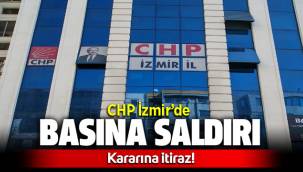CHP İzmir'de Basına Saldırı Karına itiraz geliyor