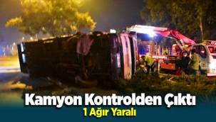 İzmir'de Kamyon Kontrolden Çıktı 1 Ağır Yaralı