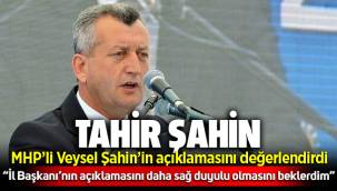 Tahir Şahin MHP'li Veysel Şahin'in acıkmalarını üzüntüyle karşıladığını söyledi