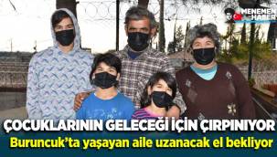 Buruncuk'ta yaşayan Küçük ailesinin tek isteği çocuklarının geleceği!