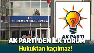 CHP’nin Menemen kararına AK Parti’den ilk yorum: Hukuktan kaçılmaz!