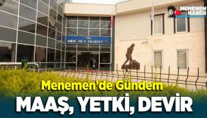 Menemen'de gündem maaş, yetki, devir!