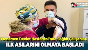 Menemen'de sağlık çalışanları ilk aşıyı oldu