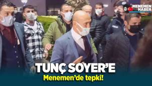 Menemen'de Tunç Soyer'e tepki!