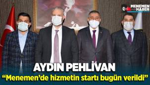 Aydın Pehlivan “Menemen'de hizmetin startı bugün verildi”