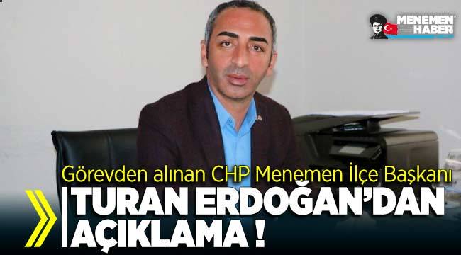 Görevden alınan CHP Menemen İlçe Başkanı Turan Erdoğan'dan açıklama
