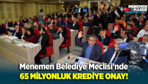 Menemen Belediye Meclisi'nde 65 milyonluk kredi talebine onay!